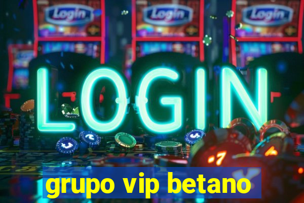 grupo vip betano